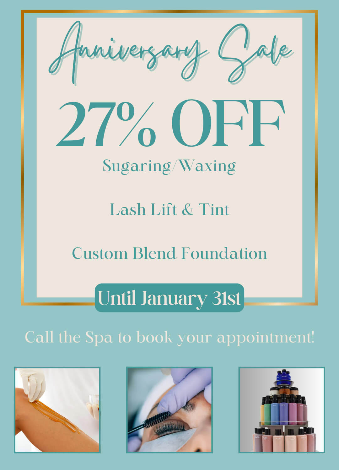 aAnniversary Sale 27% Off Sugaring / Waxing, Lash Lift & Tint, Custom Blend Foundation - Until January 31st - Call the Spad to book your appointment